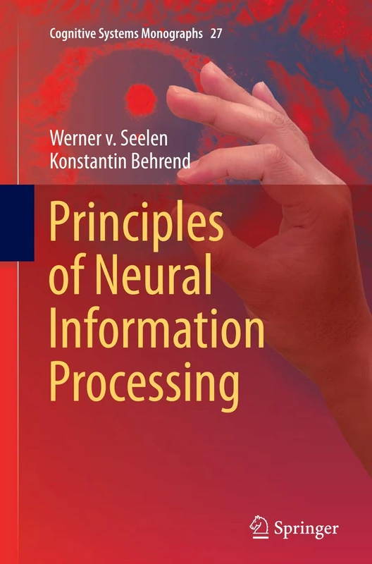 Principles of Neural Information Processing: 27 (Cognitive Systems Monographs, 27)