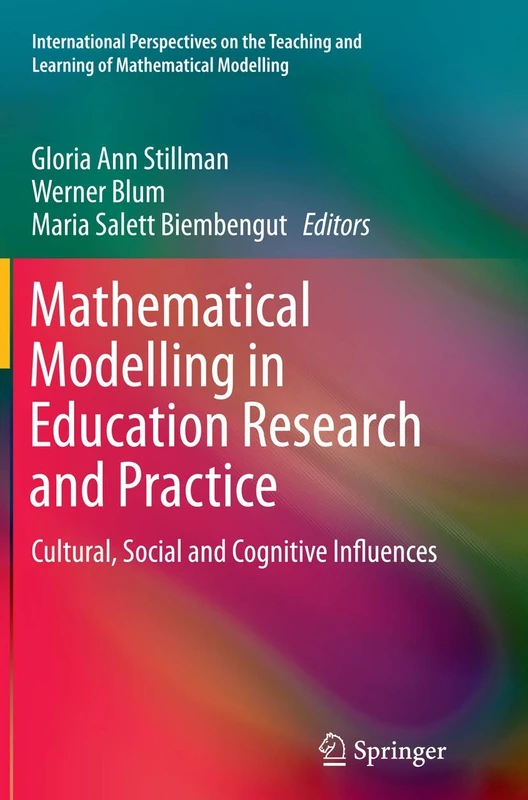 Mathematical Modelling in Education Research and Practice: Cultural, Social and Cognitive Influences (International Perspectives on the Teaching and Learning of Mathematical Modelling)