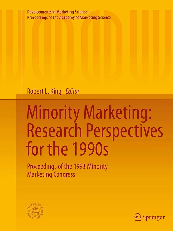 Minority Marketing: Research Perspectives for the 1990s: Proceedings of the 1993 Minority Marketing Congress (Developments in Marketing Science: Proceedings of the Academy of Marketing Science)