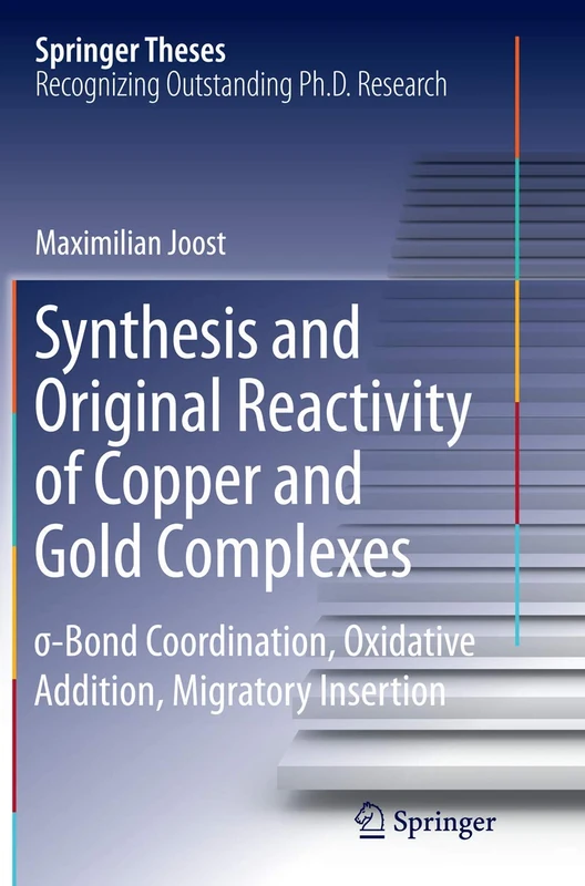 Synthesis and Original Reactivity of Copper and Gold Complexes: σ-Bond Coordination, Oxidative Addition, Migratory Insertion (Springer Theses)
