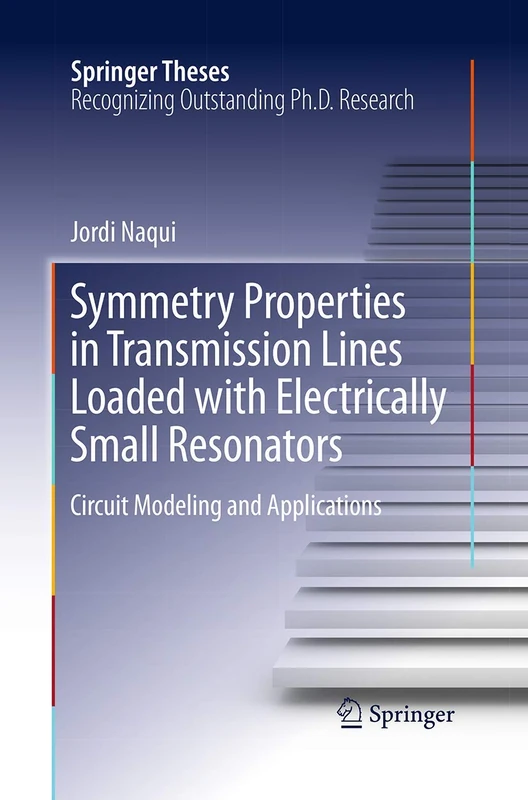 Symmetry Properties in Transmission Lines Loaded with Electrically Small Resonators: Circuit Modeling and Applications (Springer Theses)