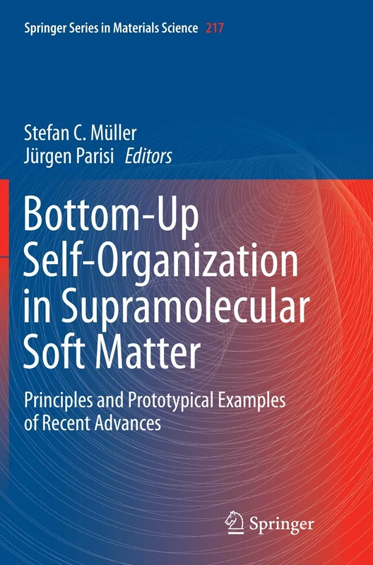 Bottom-Up Self-Organization in Supramolecular Soft Matter: Principles and Prototypical Examples of Recent Advances: 217 (Springer Series in Materials Science, 217)