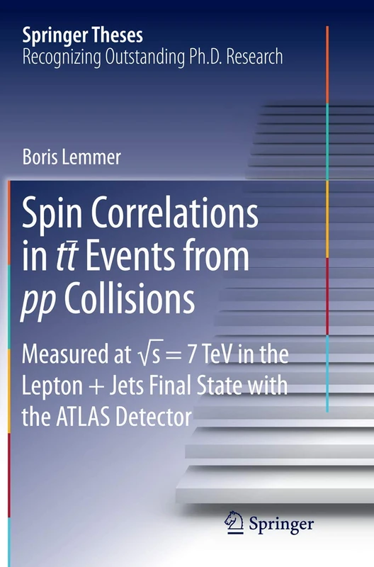 Spin Correlations in tt Events from pp Collisions: Measured at √s = 7 TeV in the Lepton+Jets Final State with the ATLAS Detector (Springer Theses)