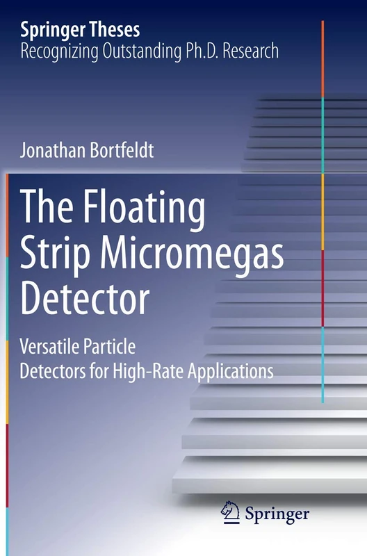 The Floating Strip Micromegas Detector: Versatile Particle Detectors for High-Rate Applications (Springer Theses)