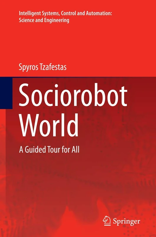 Sociorobot World: A Guided Tour for All: 80 (Intelligent Systems, Control and Automation: Science and Engineering, 80)