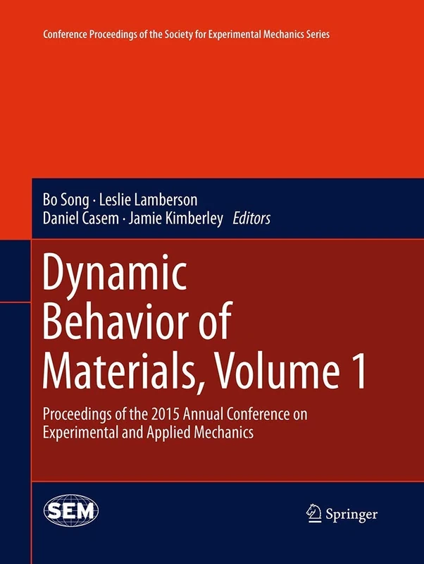 Dynamic Behavior of Materials, Volume 1: Proceedings of the 2015 Annual Conference on Experimental and Applied Mechanics (Conference Proceedings of the Society for Experimental Mechanics Series)