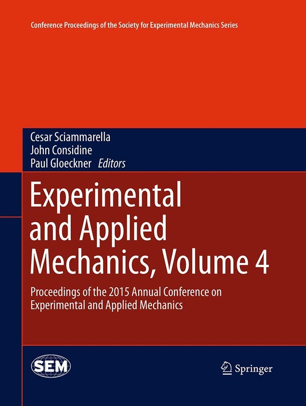 Experimental and Applied Mechanics, Volume 4: Proceedings of the 2015 Annual Conference on Experimental and Applied Mechanics (Conference Proceedings of the Society for Experimental Mechanics Series) - Image 1