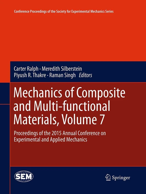 Mechanics of Composite and Multi-functional Materials, Volume 7: Proceedings of the 2015 Annual Conference on Experimental and Applied Mechanics ... Society for Experimental Mechanics Series)