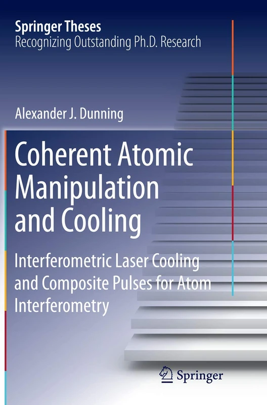 Coherent Atomic Manipulation and Cooling: Interferometric Laser Cooling and Composite Pulses for Atom Interferometry (Springer Theses)