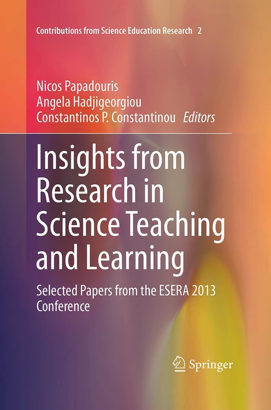 Insights from Research in Science Teaching and Learning: Selected Papers from the ESERA 2013 Conference: 2 (Contributions from Science Education Research, 2)