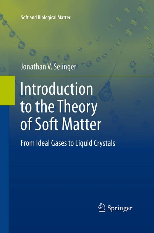 Introduction to the Theory of Soft Matter: From Ideal Gases to Liquid Crystals (Soft and Biological Matter)
