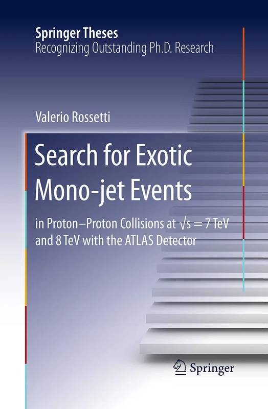 Search for Exotic Mono-jet Events: in Proton-Proton Collisions at √s=7 TeV and 8 TeV with the ATLAS Detector (Springer Theses)