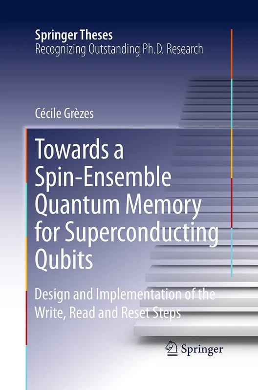 Towards a Spin-Ensemble Quantum Memory for Superconducting Qubits: Design and Implementation of the Write, Read and Reset Steps (Springer Theses) - Image 1