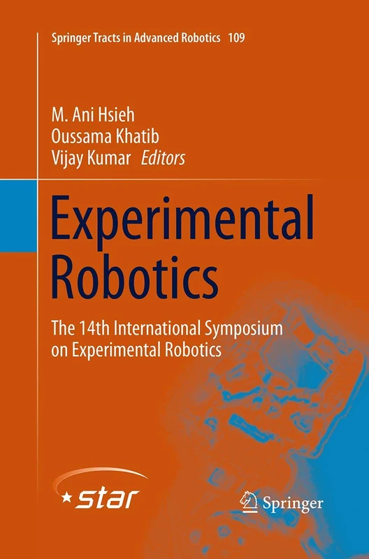 Experimental Robotics: The 14th International Symposium on Experimental Robotics: 109 (Springer Tracts in Advanced Robotics, 109)