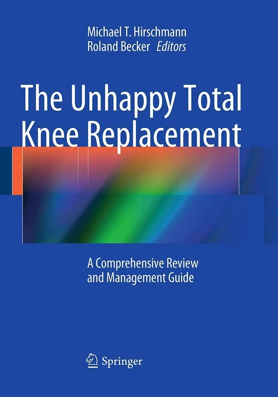 The Unhappy Total Knee Replacement: A Comprehensive Review and Management Guide
