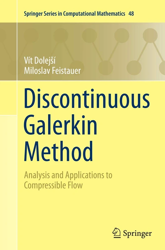 Discontinuous Galerkin Method: Analysis and Applications to Compressible Flow: 48 (Springer Series in Computational Mathematics, 48)