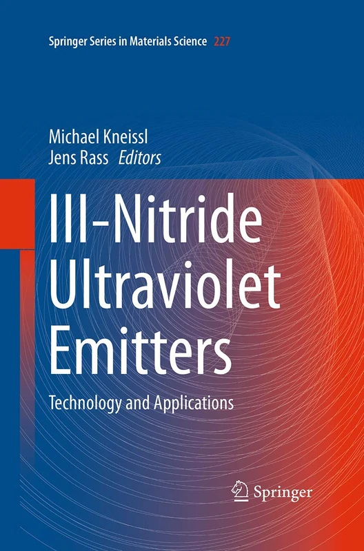III-Nitride Ultraviolet Emitters: Technology and Applications: 227 (Springer Series in Materials Science, 227)