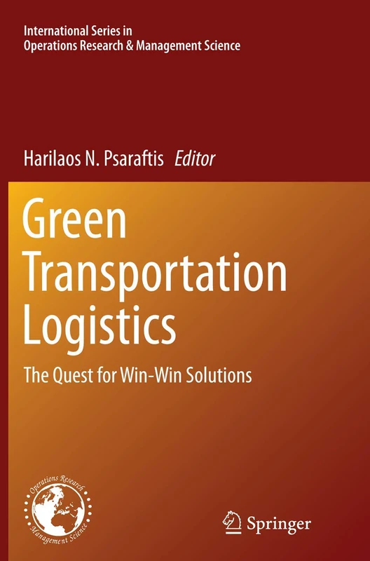 Green Transportation Logistics: The Quest for Win-Win Solutions: 226 (International Series in Operations Research & Management Science, 226)