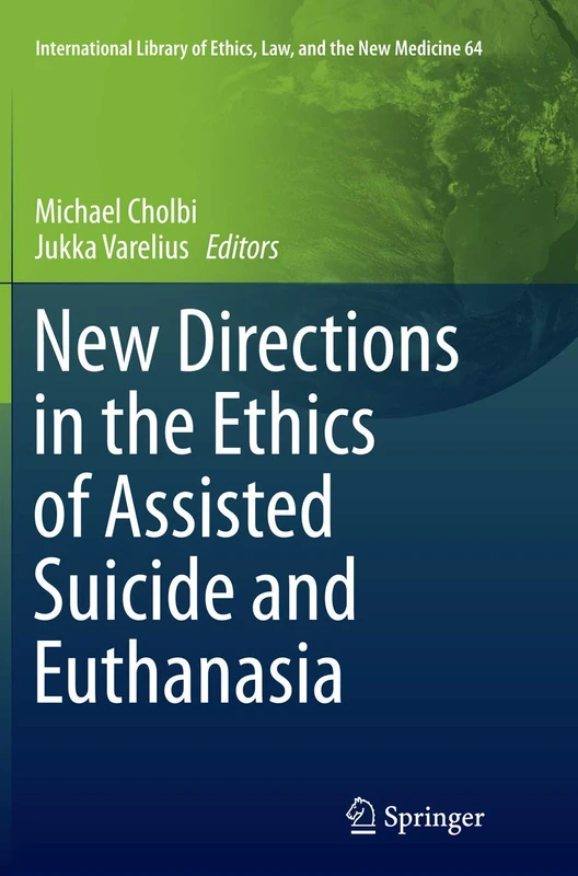 New Directions in the Ethics of Assisted Suicide and Euthanasia: 64 (International Library of Ethics, Law, and the New Medicine, 64)