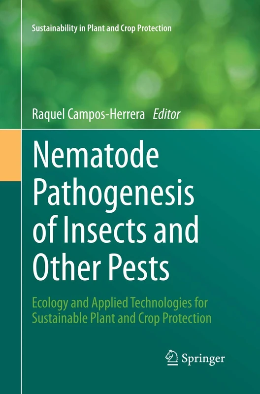 Nematode Pathogenesis of Insects and Other Pests: Ecology and Applied Technologies for Sustainable Plant and Crop Protection