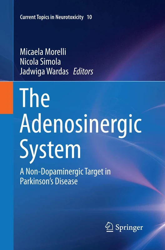 The Adenosinergic System: A Non-Dopaminergic Target in Parkinson’s Disease: 10 (Current Topics in Neurotoxicity)