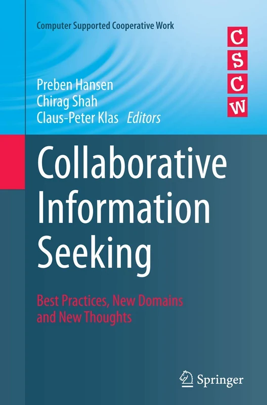 Collaborative Information Seeking: Best Practices, New Domains and New Thoughts (Computer Supported Cooperative Work)