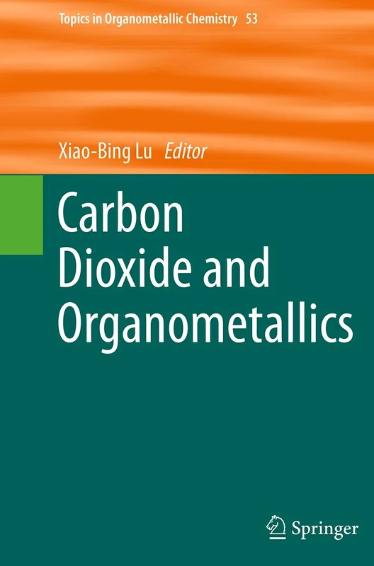 Carbon Dioxide and Organometallics: 53 (Topics in Organometallic Chemistry)
