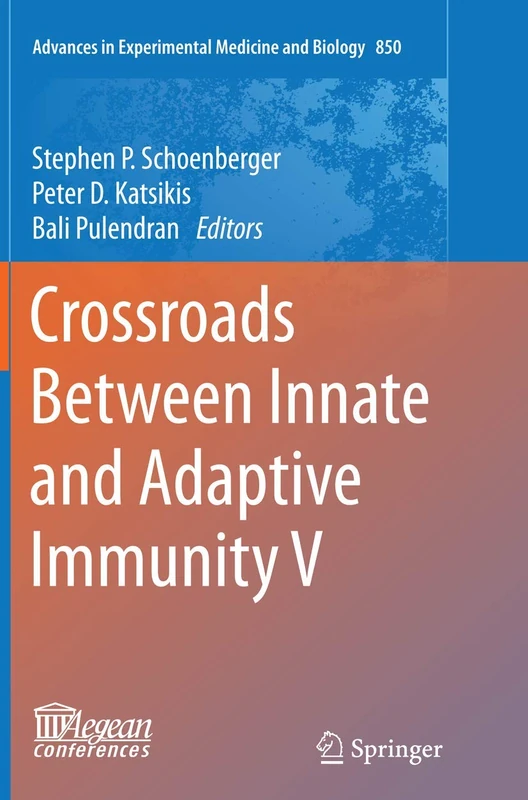 Crossroads Between Innate and Adaptive Immunity V: 850 (Advances in Experimental Medicine and Biology, 850)