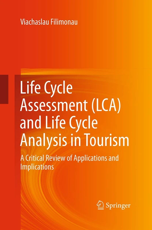 Life Cycle Assessment (LCA) and Life Cycle Analysis in Tourism: A Critical Review of Applications and Implications