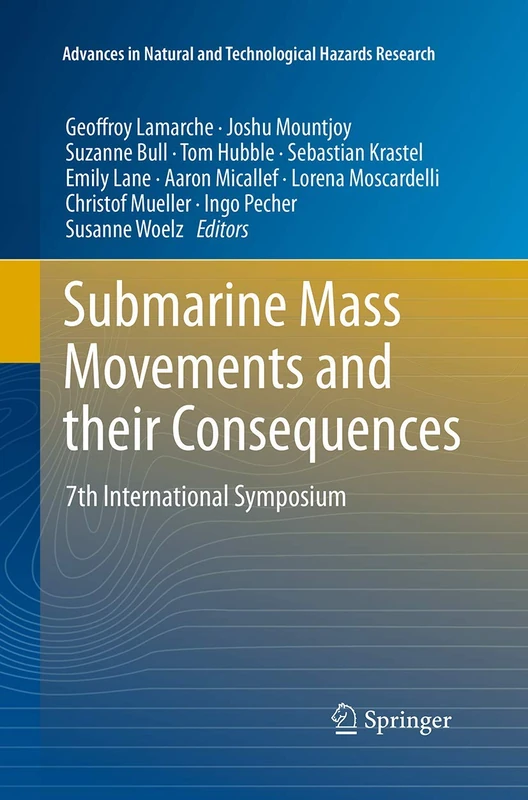 Submarine Mass Movements and their Consequences: 7th International Symposium: 41 (Advances in Natural and Technological Hazards Research, 41)