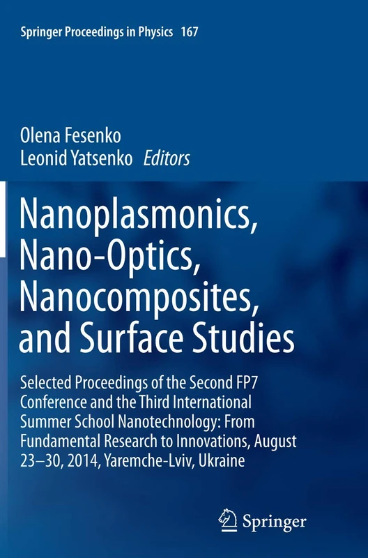 Nanoplasmonics, Nano-Optics, Nanocomposites, and Surface Studies: Selected Proceedings of the Second FP7 Conference and the Third International Summer ... 167 (Springer Proceedings in Physics, 167)