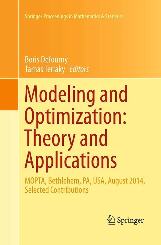 Modeling and Optimization: Theory and Applications: MOPTA, Bethlehem, PA, USA, August 2014 Selected Contributions: 147 (Springer Proceedings in Mathematics & Statistics, 147)