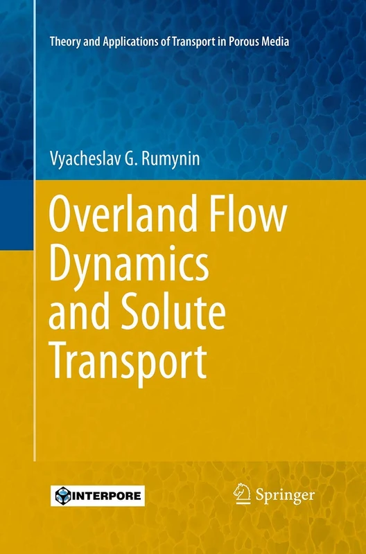 Overland Flow Dynamics and Solute Transport: 26 (Theory and Applications of Transport in Porous Media, 26)
