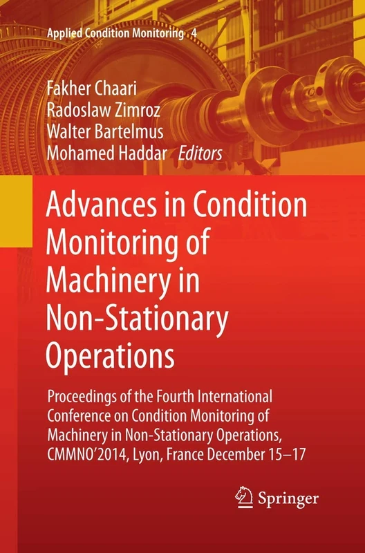 Advances in Condition Monitoring of Machinery in Non-Stationary Operations: Proceedings of the Fourth International Conference on Condition Monitoring ... 15-17: 4 (Applied Condition Monitoring, 4)
