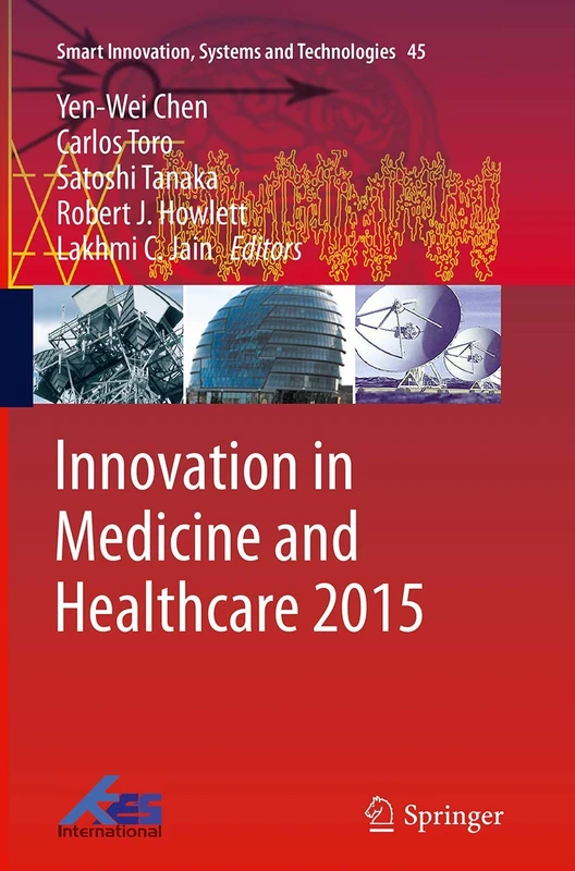 Innovation in Medicine and Healthcare 2015: 45 (Smart Innovation, Systems and Technologies, 45)
