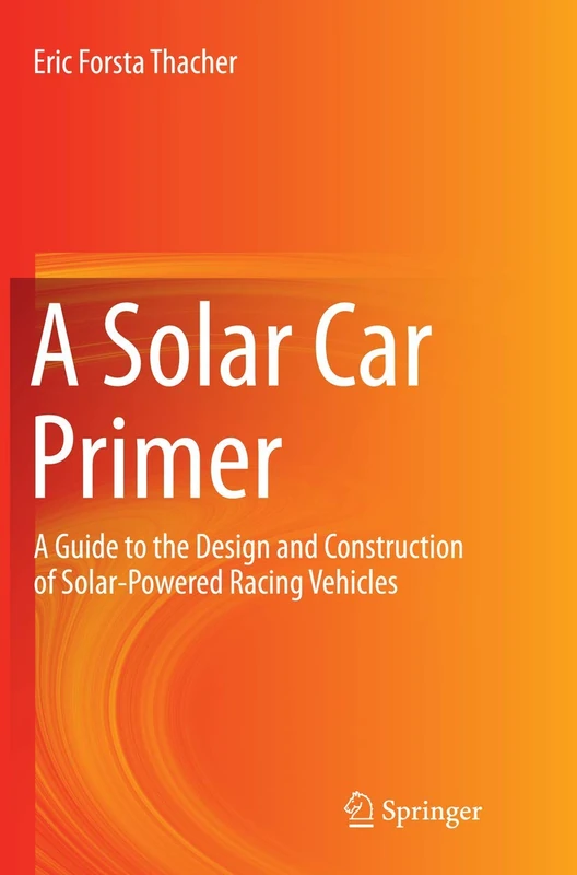 A Solar Car Primer: A Guide to the Design and Construction of Solar-Powered Racing Vehicles