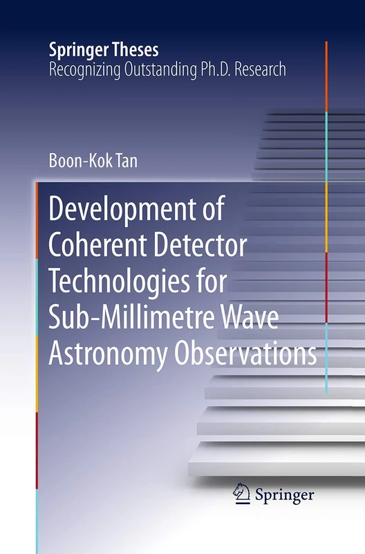 Development of Coherent Detector Technologies for Sub-Millimetre Wave Astronomy Observations (Springer Theses)