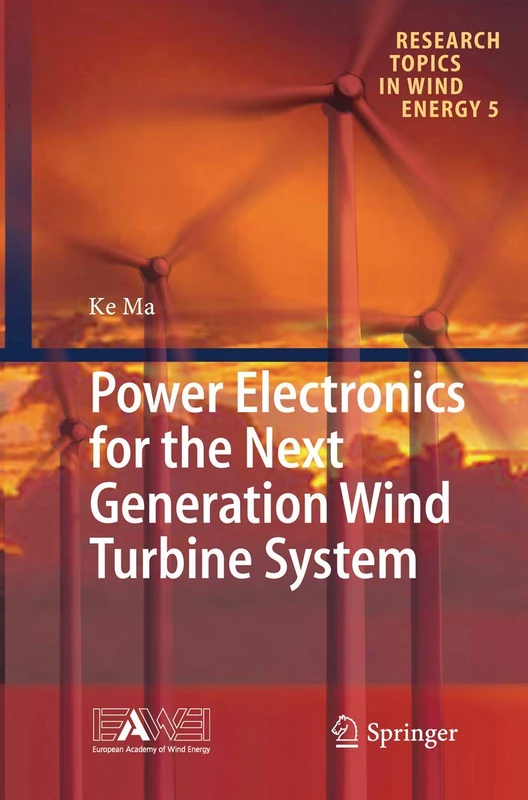 Power Electronics for the Next Generation Wind Turbine System: 5 (Research Topics in Wind Energy, 5)
