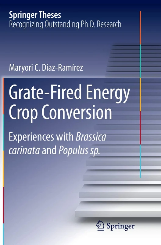 Grate-Fired Energy Crop Conversion: Experiences with Brassica Carinata and Populus sp. (Springer Theses)