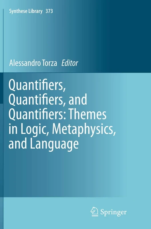 Quantifiers, Quantifiers, and Quantifiers: Themes in Logic, Metaphysics, and Language: 373 (Synthese Library, 373)