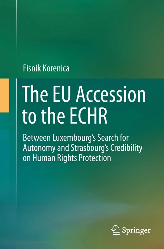The EU Accession to the ECHR: Between Luxembourg’s Search for Autonomy and Strasbourg’s Credibility on Human Rights Protection