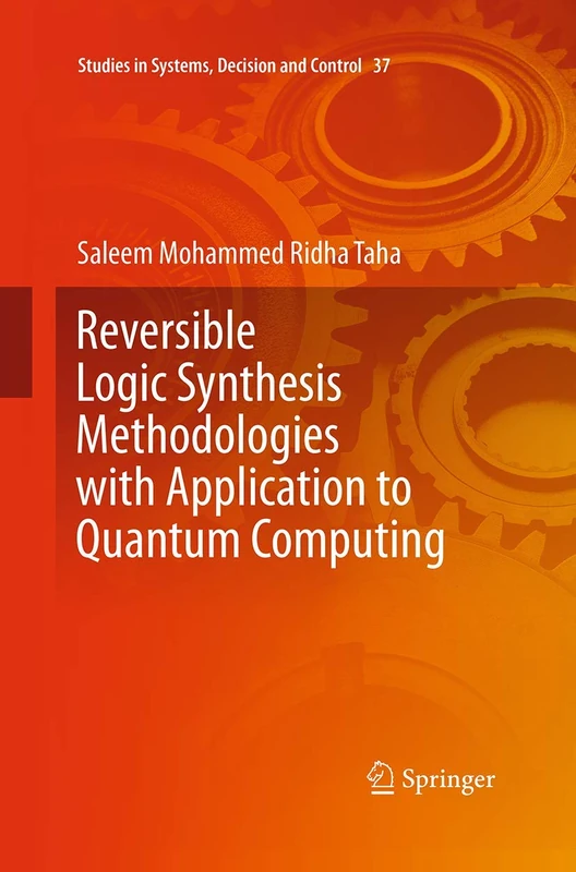 Reversible Logic Synthesis Methodologies with Application to Quantum Computing: 37 (Studies in Systems, Decision and Control, 37)