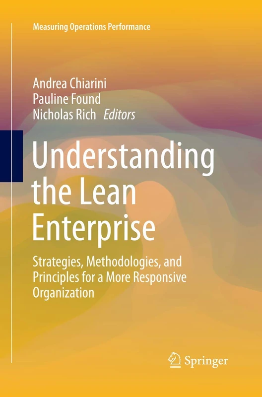 Understanding the Lean Enterprise: Strategies, Methodologies, and Principles for a More Responsive Organization (Measuring Operations Performance)