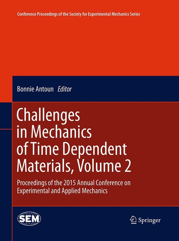 Challenges in Mechanics of Time Dependent Materials, Volume 2: Proceedings of the 2015 Annual Conference on Experimental and Applied Mechanics ... Society for Experimental Mechanics Series)