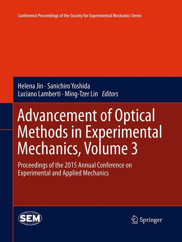 Advancement of Optical Methods in Experimental Mechanics, Volume 3: Proceedings of the 2015 Annual Conference on Experimental and Applied Mechanics ... Society for Experimental Mechanics Series)