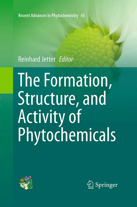 The Formation, Structure and Activity of Phytochemicals: 45 (Recent Advances in Phytochemistry, 45)