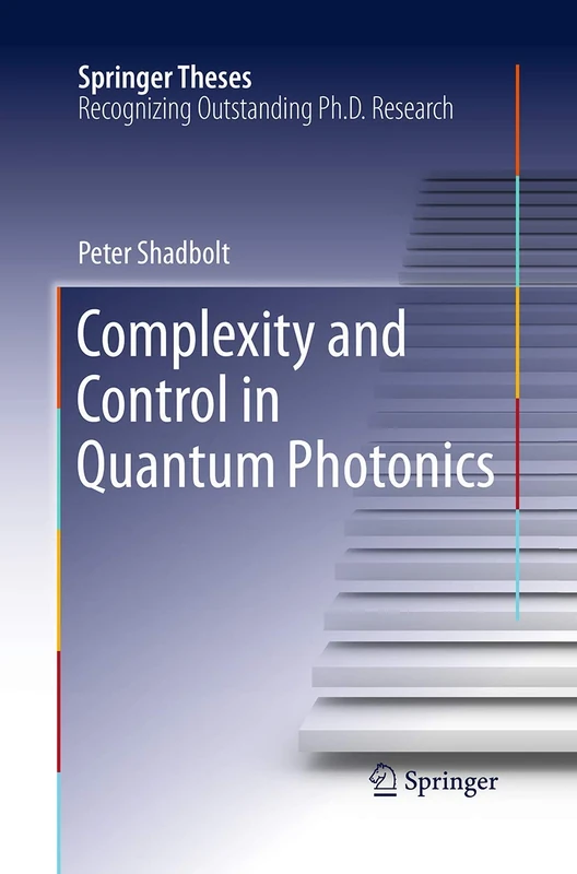 Complexity and Control in Quantum Photonics (Springer Theses)