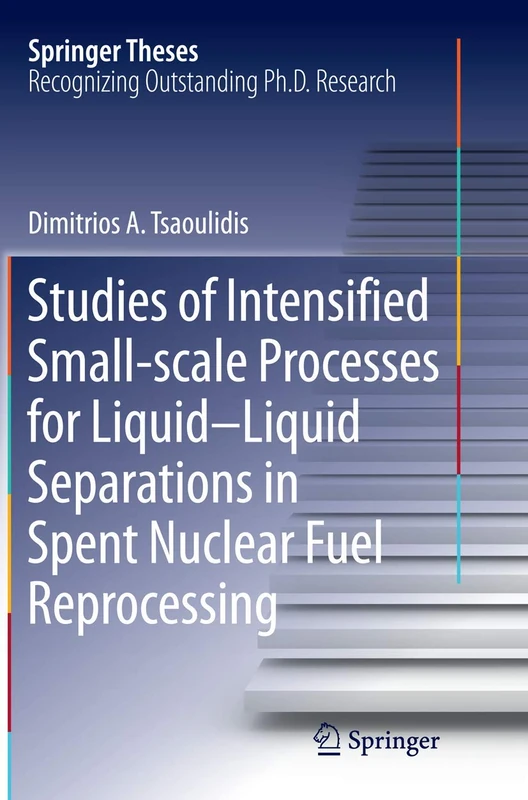 Studies of Intensified Small-scale Processes for Liquid-Liquid Separations in Spent Nuclear Fuel Reprocessing (Springer Theses)