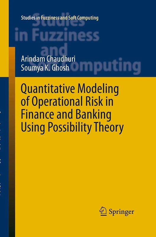 Quantitative Modeling of Operational Risk in Finance and Banking Using Possibility Theory: 331 (Studies in Fuzziness and Soft Computing, 331)