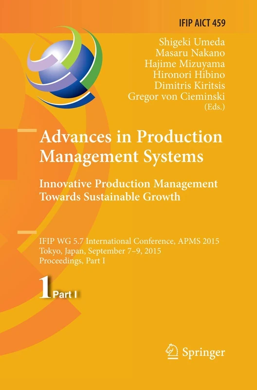 Advances in Production Management Systems: Innovative Production Management Towards Sustainable Growth: IFIP WG 5.7 International Conference, APMS ... and Communication Technology, 459)